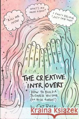 The Creative Introvert: How to Build a Business You Love (On Your Terms) Rose, Cat 9781731392787 Independently Published - książka