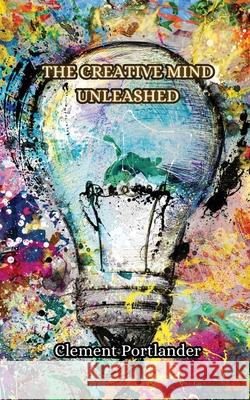 The Creative Mind Unleashed Clement Portlander 9789916853245 Creative Arts Management Ou - książka
