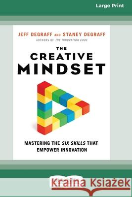 The Creative Mindset: Mastering the Six Skills That Empower Innovation (16pt Large Print Edition) Jeff Degraff, Staney Degraff 9780369343901 ReadHowYouWant - książka