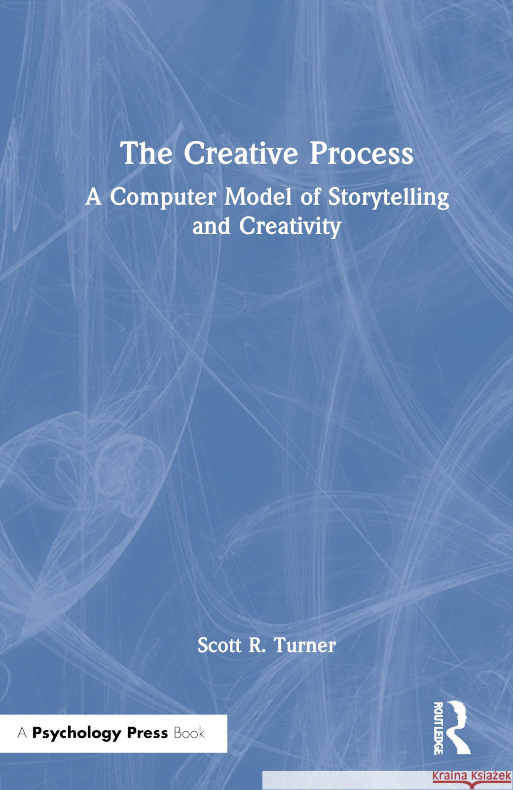 The Creative Process : A Computer Model of Storytelling and Creativity Scott R. Turner Turner 9780805815764 Lawrence Erlbaum Associates - książka