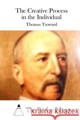 The Creative Process in the Individual Thomas Troward The Perfect Library 9781512172409 Createspace - książka