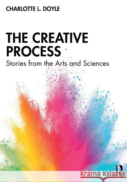 The Creative Process: Stories from the Arts and Sciences Charlotte L. Doyle 9780367856021 Routledge - książka