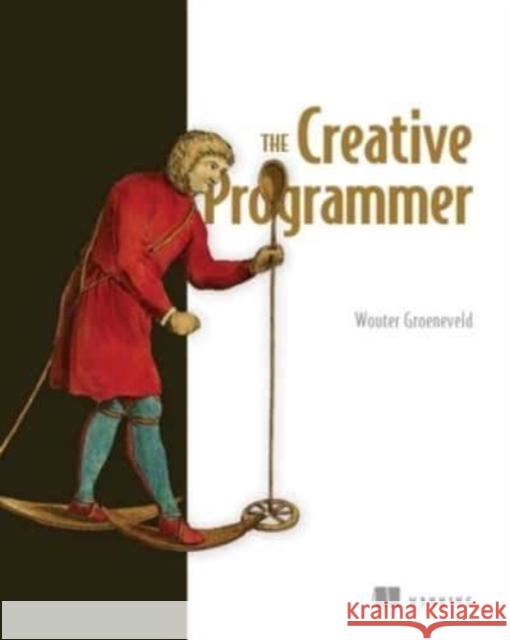 The Creative Programmer Wouter Groeneveld 9781633439054 Manning Publications - książka
