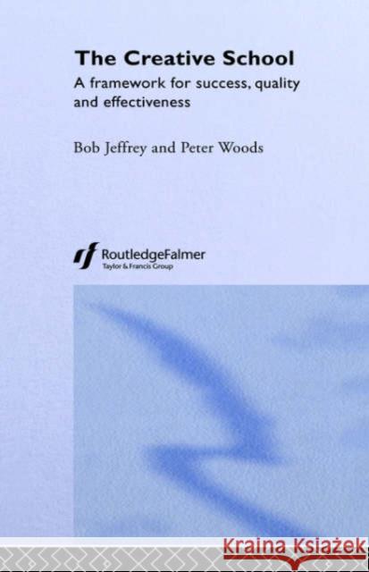 The Creative School: A Framework for Success, Quality and Effectiveness Jeffrey, Bob 9780415282147 Routledge/Falmer - książka