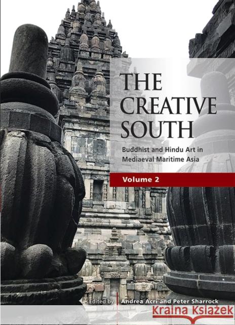 The Creative South: Buddhist and Hindu Art in Mediaeval Maritime Asia, volume 2 Acri, Andrea 9789814951517 ISEAS - książka