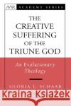 The Creative Suffering of the Triune God: An Evolutionary Theology Schaab, Gloria L. 9780195329124 Oxford University Press, USA