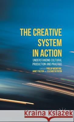 The Creative System in Action: Understanding Cultural Production and Practice McIntyre, P. 9781137509451 Palgrave MacMillan - książka