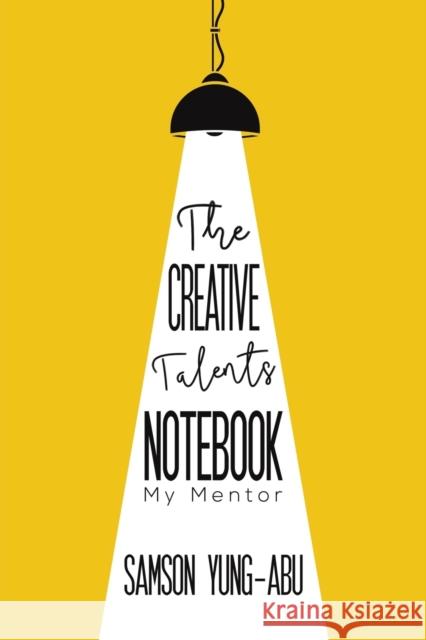 The Creative Talents Notebook: My Mentor Samson Yung-Abu 9781398404274 Austin Macauley Publishers - książka