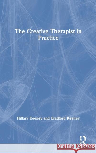 The Creative Therapist in Practice Hillary Keeney Bradford Keeney 9780367078072 Routledge - książka