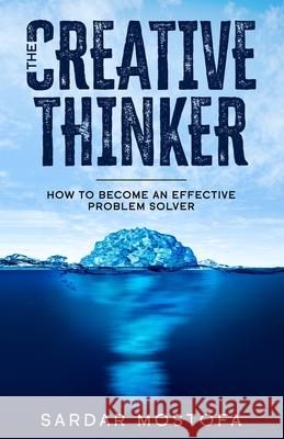 The Creative Thinker: How to Become an Effective Problem Solver Sardar Mostofa 9798652098384 Independently Published - książka