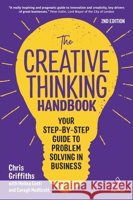 The Creative Thinking Handbook: Your Step-By-Step Guide to Problem Solving in Business Griffiths, Chris 9781398607088 Kogan Page - książka