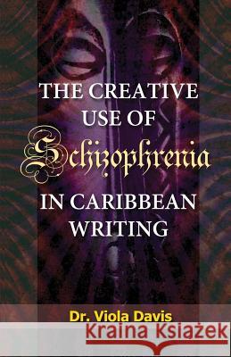 The Creative Use of Schizophrenia in Caribbean Writing Dr Viola Davis 9781511674461 Createspace - książka
