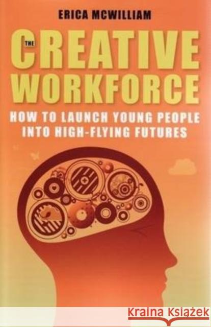 The Creative Workforce: How to Launch Young People Into High-Flying Futures McWilliam, Erica 9781921410222 UNSW Press - książka
