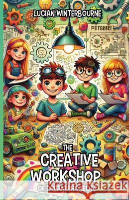 The Creative Workshop of Dream Projects Lucian Winterbourne 9781300238782 Good Child Bookstore - książka