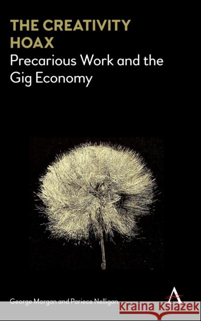 The Creativity Hoax: Precarious Work and the Gig Economy Morgan, George 9781783087174 Anthem Press - książka