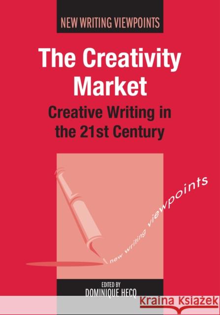 The Creativity Market: Creative Writing in the 21st Century Hecq, Dominique 9781847697097  - książka