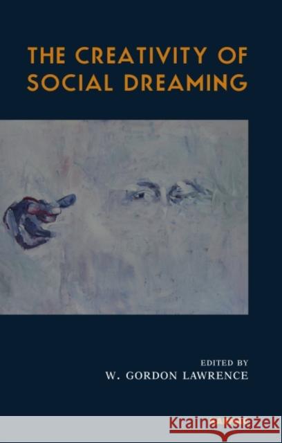 The Creativity of Social Dreaming W. Gordon Lawrence Lilia Baglioni 9781855756823 Karnac Books - książka