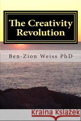 The Creativity Revolution: Steps to an Ecology of Culture Ben-Zion Weiss 9781508657941 Createspace Independent Publishing Platform - książka