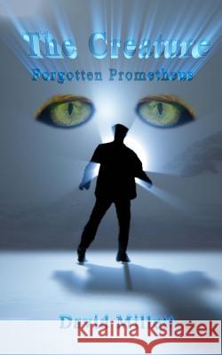 The Creature: Forgotten Prometheus David Millett 9781502710666 Createspace - książka