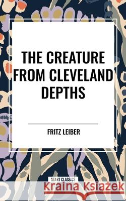 The Creature from Cleveland Depths Fritz Leiber 9798880914371 Start Classics - książka