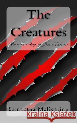 The Creatures Samantha McKeating James Charters 9780993322341 Samantha McKeating - książka