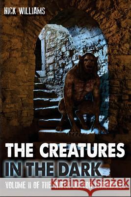 The Creatures in the Dark: Volume II of the Witch Doctor Chronicles Nick Williams 9781511731102 Createspace - książka