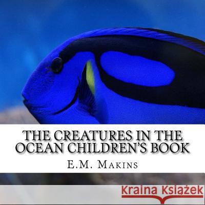 The Creatures in the Ocean Children's Book E. M. Makins 9781537703763 Createspace Independent Publishing Platform - książka