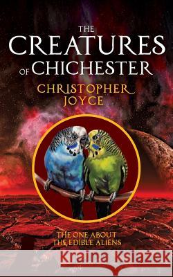 The Creatures of Chichester: The one about the edible aliens Christopher Joyce 9780993581427 Chichester Publishing - książka