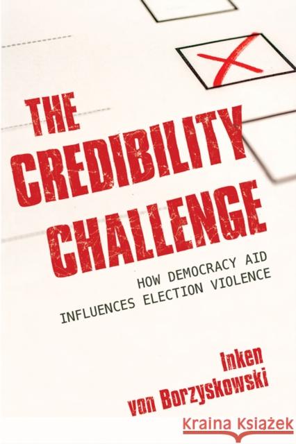 The Credibility Challenge: How Democracy Aid Influences Election Violence Inken Vo 9781501736544 Cornell University Press - książka
