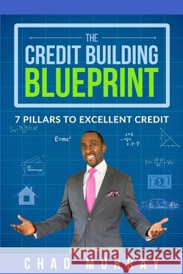 The Credit Building Blueprint: 7 Pillars to Excellent Credit Chad Murray 9781733419604 Your Credit Coach, LLC - książka