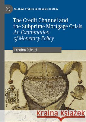 The Credit Channel and the Subprime Mortgage Crisis: An Examination of Monetary Policy Cristina Peicuti 9783032185358 Palgrave MacMillan - książka