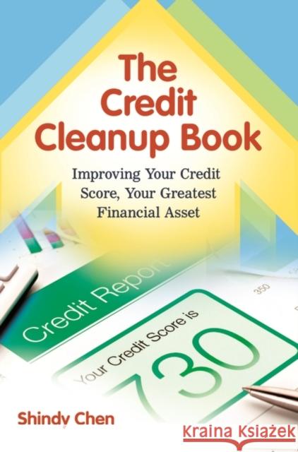 The Credit Cleanup Book: Improving Your Credit Score, Your Greatest Financial Asset Shindy Chen 9781440831829 Praeger - książka
