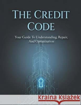 The Credit Code: Your Guide To Understanding, Repair, And Optimization Martinez, Daniel 9798170720378 Independently Published - książka