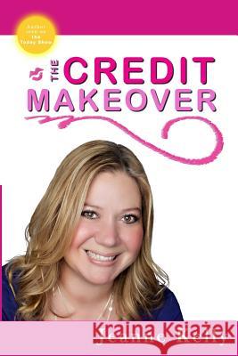 The Credit Makeover Jeanne Kelly 9781535437714 Createspace Independent Publishing Platform - książka