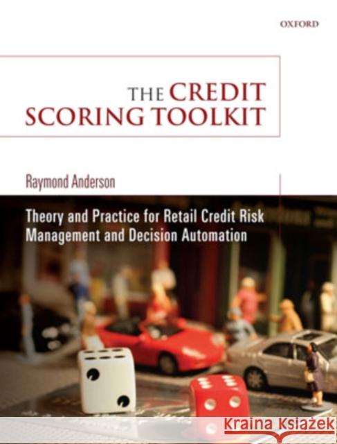 The Credit Scoring Toolkit: Theory and Practice for Retail Credit Risk Management and Decision Automation Anderson, Raymond 9780199226405 Oxford University Press, USA - książka