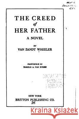 The Creed of Her Father, A Novel Wheeler, Van Zandt 9781533068309 Createspace Independent Publishing Platform - książka