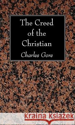 The Creed of the Christian Charles Gore 9781610974431 Wipf & Stock Publishers - książka