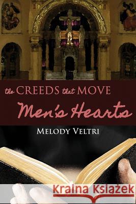 The Creeds that Move Men's Hearts Veltri, Melody 9781632130983 Electio Publishing - książka
