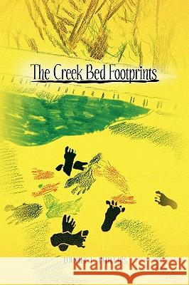 The Creek Bed Footprints Daniel L. Phillips 9781450039970 Xlibris Corporation - książka