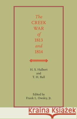 The Creek War of 1813 and 1814 H. S. Halbert T. H. Ball Henry S. Halbert 9780817307752 University Alabama Press - książka
