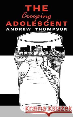 The Creeping Adolescent Andrew Thompson 9781434398406 Authorhouse - książka
