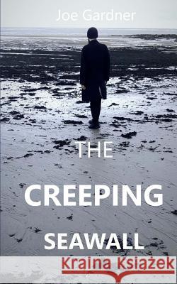 The Creeping Seawall Joe Gardner 9781729657560 Createspace Independent Publishing Platform - książka