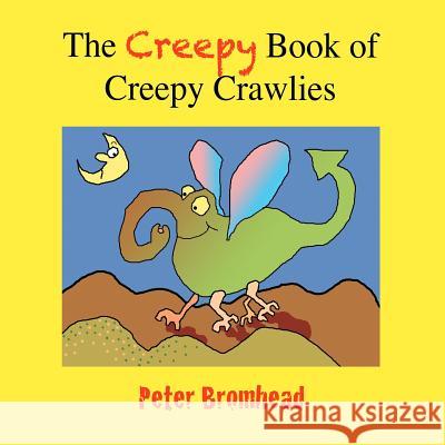 The Creepy Book of Creepy Crawlies Peter Bromhead Carolyn Bromhead Peter Bromhead 9781466444195 Createspace - książka