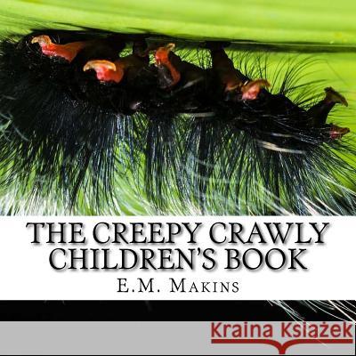 The Creepy Crawly Children's Book E. M. Makins 9781537541600 Createspace Independent Publishing Platform - książka