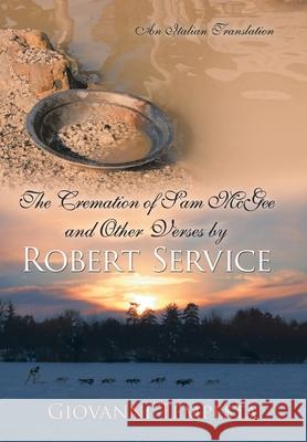 The Cremation of Sam Mcgee and Other Verses by Robert Service: An Italian Translation Tempesta, Giovanni 9781425985592 Authorhouse - książka