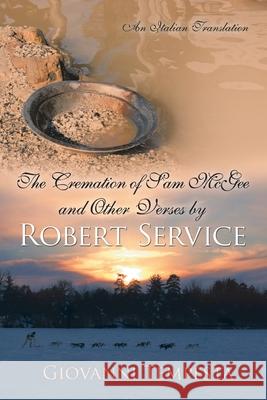 The Cremation of Sam Mcgee and Other Verses by Robert Service: An Italian Translation Tempesta, Giovanni 9781425985608 Authorhouse - książka