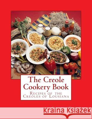 The Creole Cookery Book: Recipes of the Creoles of Lousiana Christian Women Exchange Miss Georgia Goodblood 9781548845346 Createspace Independent Publishing Platform - książka