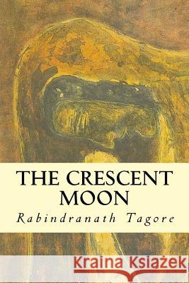 The Crescent Moon Rabindrath Tagore 9781501088599 Createspace - książka