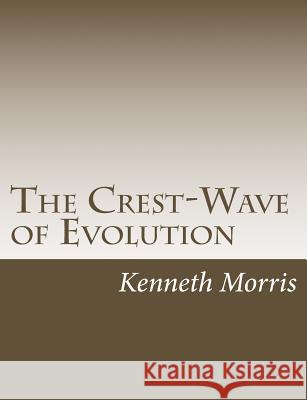 The Crest-Wave of Evolution Kenneth Morris 9781517444655 Createspace - książka