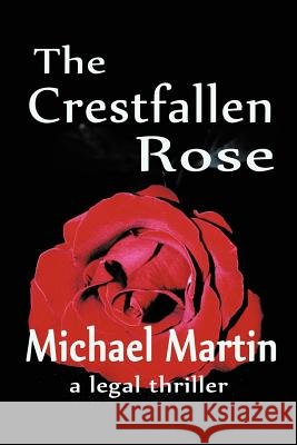 The Crestfallen Rose Michael D. Martin 9780595411078 iUniverse.com - książka